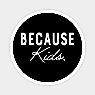 Mom - Because Kids. Magnet